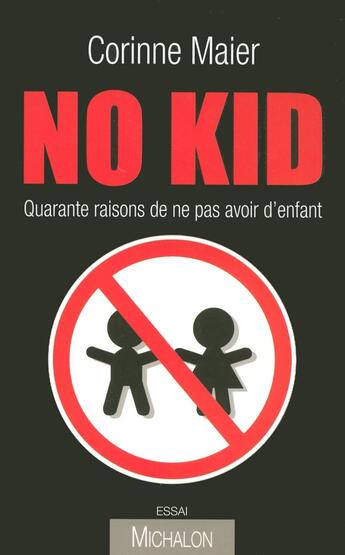 Couverture du livre « No kid ; quarante raisons de ne pas avoir d'enfants » de Corinne Maier aux éditions Michalon