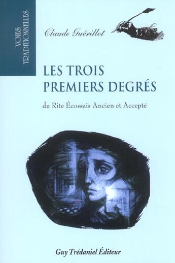 Couverture du livre « Les trois premiers degres du rite ecossais ancien et accepte » de Claude Guerillot aux éditions Guy Trédaniel