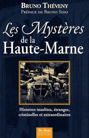 Couverture du livre « Les mystères de la Haute-Marne ; histoires insolites, étranges, criminelles et extraordinaires » de Bruno Theveny aux éditions De Boree