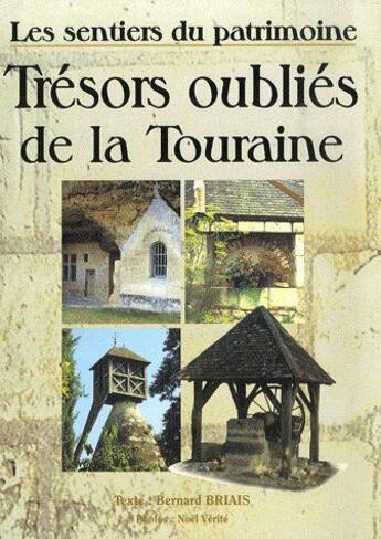 Couverture du livre « Trésors oubliés de la Touraine » de Bernard Briais aux éditions Communication Presse Edition