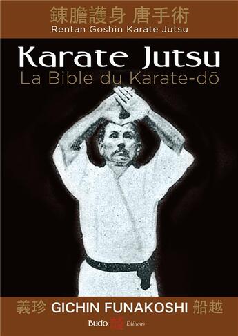 Couverture du livre « Karaté jutsu ; la Bible du karaté-do » de Gichin Funakoshi aux éditions Budo