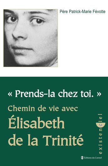 Couverture du livre « Prends la chez toi ;chemin de vie ; Elisabeth de la trinité » de Fevotte Patrick aux éditions Carmel