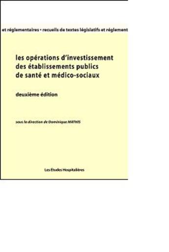 Couverture du livre « Les operations d'investissement des etablissements publics de sante et medico-sociaux 2e ed (2e édition) » de Mathis Dominique aux éditions Les Etudes Hospitalieres