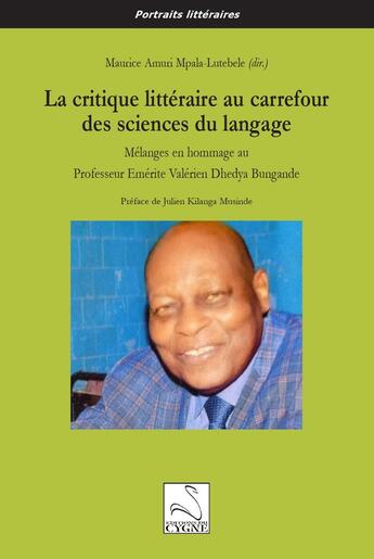 Couverture du livre « La critique littéraire au carrefour des sciences du langage : Mélanges en hommage au Professeur Emérite Valérien Dhedya Bungande » de Maurice Amuri Mpala-Lutebele et Collectif aux éditions Editions Du Cygne