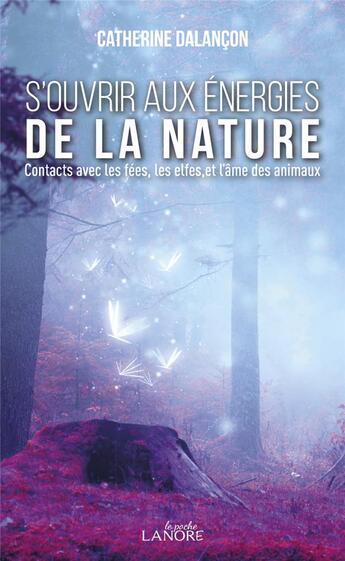 Couverture du livre « S'ouvrir aux énergies de la nature ; contacts avec les fées, les elfes, et l'âme des animaux » de Catherine Dalançon aux éditions Lanore