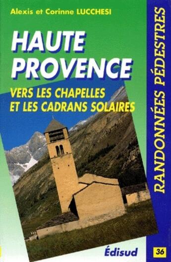 Couverture du livre « Haute-Provence ; vers les chapelles et cadrans solaires » de Alexis Lucchesi aux éditions Edisud