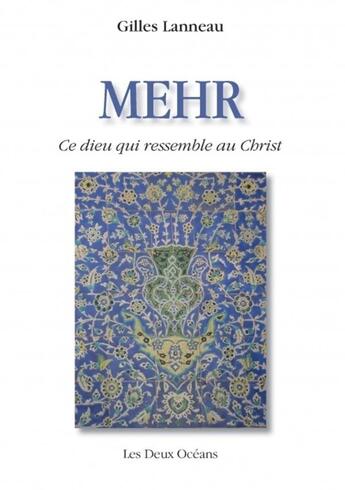 Couverture du livre « Mehr ; ce dieu qui ressemble au Christ » de Gilles Lanneau aux éditions Les Deux Oceans