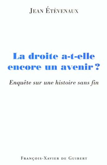 Couverture du livre « La droite a-t-elle encore un avenir ? - enquete sur une histoire sans fin » de Jean Etevenaux aux éditions Francois-xavier De Guibert