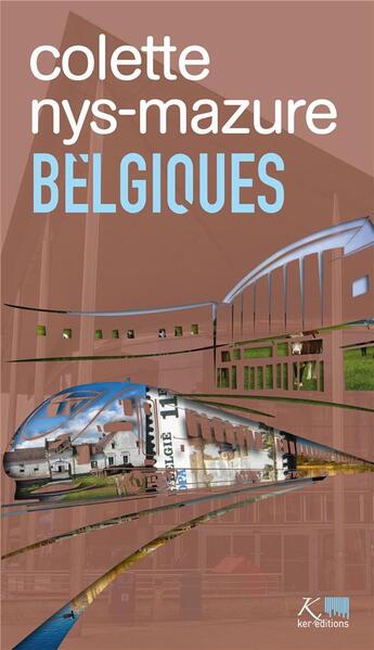 Couverture du livre « Belgiques » de Colette Nys-Mazure aux éditions Ker Editions