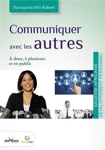 Couverture du livre « Communiquer avec les autres ; à deux, à plusieurs et en public » de Nazi Kabore aux éditions Jouvence