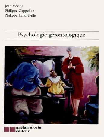 Couverture du livre « Psychologie gerontologique » de Vezina Jean / Cappel aux éditions Gaetan Morin