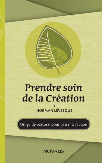 Couverture du livre « Prendre soin de la creation : un guide pastoral pour passer a l'action » de Norman Levesque aux éditions Editions Novalis