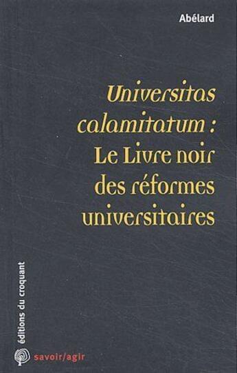 Couverture du livre « Savoir/agir : universitas calamitatum : le livre noir des réformes universitaires » de Abelard aux éditions Croquant