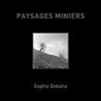 Couverture du livre « Paysages miniers » de Sophie Deballe aux éditions Centre Historique Minier