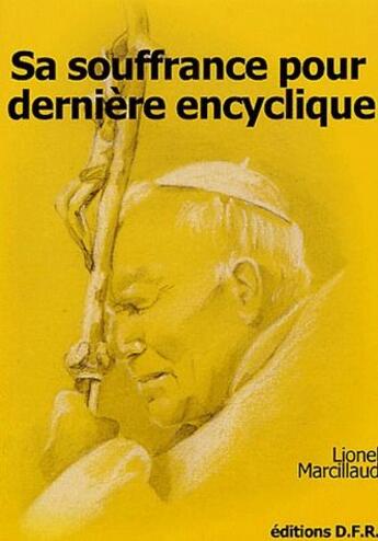 Couverture du livre « Sa souffrance pour dernière encyclique » de Lionel Marcillaud aux éditions Dfr