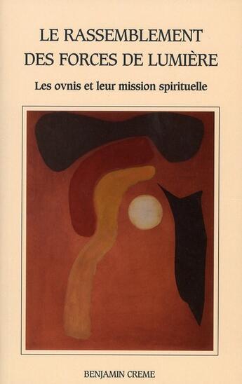 Couverture du livre « Le rassemblement des forces de lumière : ovnis et leur mission spirituelle » de Benjamin Creme aux éditions Partage