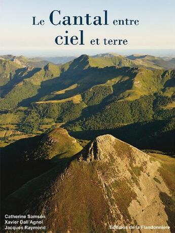 Couverture du livre « Le Cantal ; entre ciel et terre » de Catherine Samson aux éditions Flandonniere