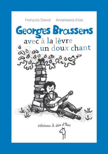 Couverture du livre « Georges Brassens, avec à la lèvre un doux chant » de Francois David et Anastassia Elias aux éditions A Dos D'ane