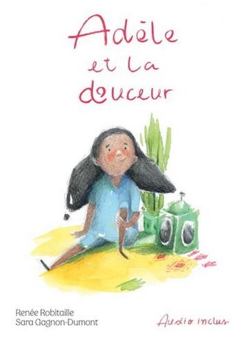 Couverture du livre « Adèle et la douceur » de Renee Robitaille et Sara Gagnon-Dumont aux éditions Planete Rebelle