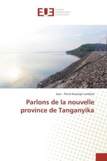 Couverture du livre « Parlons de la nouvelle province de Tanganyika » de Jean Lumbwe aux éditions Editions Universitaires Europeennes