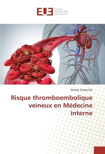 Couverture du livre « Risque thromboembolique veineux en medecine interne » de Dia Diatou Gueye aux éditions Editions Universitaires Europeennes