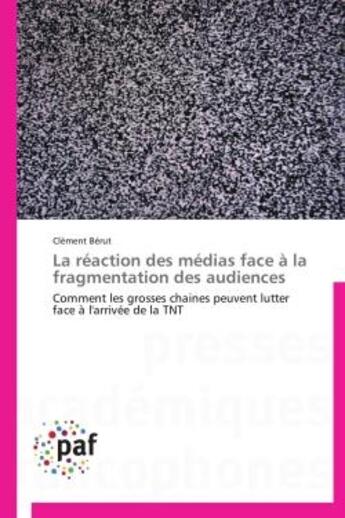 Couverture du livre « La réaction des médias face à la fragmentation des audiences ; comment les grosses chaines peuvent lutter face à l'arrivée de la TNT » de Clement Berut aux éditions Presses Academiques Francophones