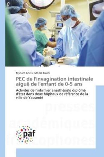 Couverture du livre « Pec de l'invagination intestinale aigue de l'enfant de 0-5 ans - activites de l'infirmier anesthesis » de Mopia Foubi M A. aux éditions Presses Academiques Francophones