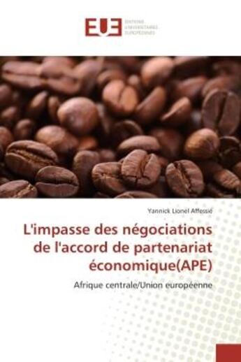 Couverture du livre « L'impasse des négociations de l'accord de partenariat économique(ape) ; Afrique centrale/Union européenne » de Yannick Lionel Affessie aux éditions Editions Universitaires Europeennes