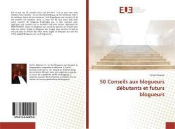 Couverture du livre « 50 conseils aux blogueurs debutants et futurs blogueurs » de Obanda Tychic aux éditions Editions Universitaires Europeennes