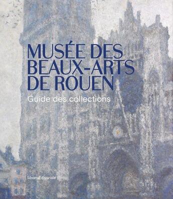 Couverture du livre « Musée des beaux-arts de Rouen ; guide des collections » de Sylvain Amic aux éditions Silvana