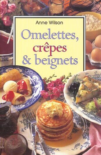 Couverture du livre « Omelettes, Crepes Et Beignets » de Anne Wilson aux éditions Fiore