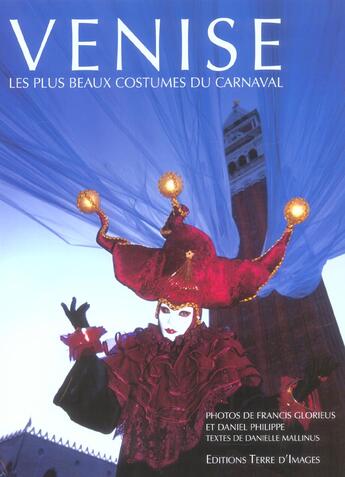 Couverture du livre « Venise ; les plus beaux costumes du carnaval » de Daniel Philippe et Francis Glorieus aux éditions Terre D'images
