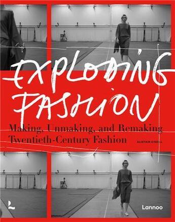 Couverture du livre « Exploding fashion making, unmaking, and remaking twentieth century fashion » de Alistair O'Neill aux éditions Lannoo