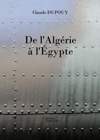 Couverture du livre « De l'Algérie à l'Egypte » de Claude Dupouy aux éditions Baudelaire