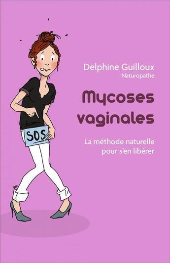 Couverture du livre « Mycoses vaginales : la méthode naturelle pour s'en libérer » de Delphine Guilloux aux éditions Librinova