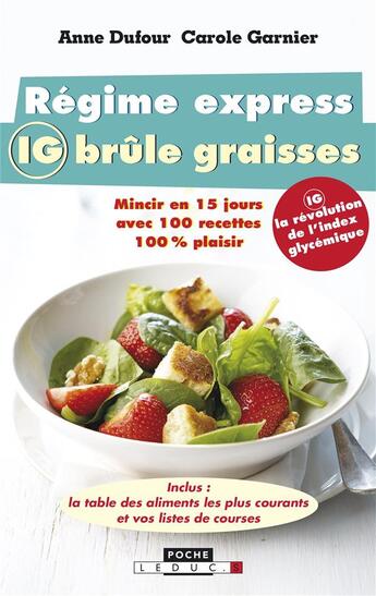 Couverture du livre « Régime express IG brûle graisses ; mincir en 15 jours avec 100 recettes 100% plaisir » de Anne Dufour et Carole Garnier aux éditions Leduc