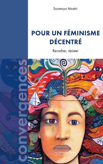 Couverture du livre « Pour un féminisme décentré : Recadrer, résister » de Soumaya Mestiri aux éditions Le Cavalier Bleu