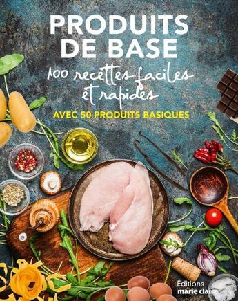 Couverture du livre « 50 produits de base ; 100 recettes faciles et rapides avec 50 produits basiques » de  aux éditions Marie-claire