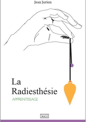 Couverture du livre « La radiesthésie, apprentissage » de Jean Jurion aux éditions Laville