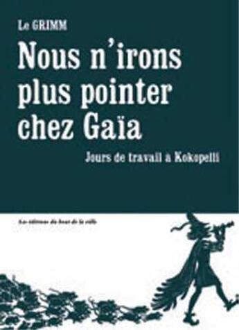 Couverture du livre « Nous n'irons plus pointer chez Gaïa ; jours de travail à Kokopelli » de Le Grimm aux éditions Du Bout De La Ville