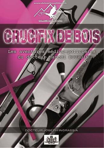 Couverture du livre « Crucifix de bois ; les aventures médico-policières du docteur Marcel Bourdin » de Joseph Ingrassia aux éditions Dolomites