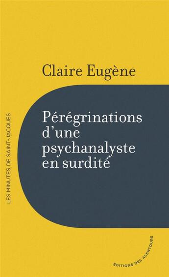 Couverture du livre « Pérégrinations d'une psychanalyste en surdité » de Claire Eugene aux éditions Des Alentours