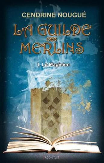 Couverture du livre « La guilde des merlins t.1 ; le magicien » de Cendrine Nougué aux éditions Aconitum