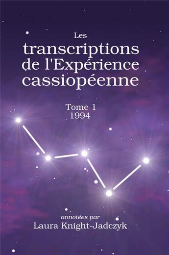 Couverture du livre « Les transcriptions de l'Expérience cassiopéenne - Tome 1, 1994 » de Laura Knight-Jadczyk aux éditions Pilule Rouge