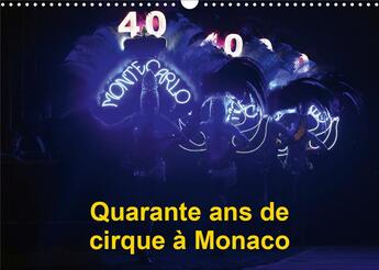 Couverture du livre « Quarante ans de cirque à Monaco (Calendrier mural 2020 DIN A3 horizontal) ; Le Festival International du Cirque de Monte-Carlo fête ses quarante ans (Calendrier mensuel, 14 Pages ) » de Alain Hanel aux éditions Calvendo