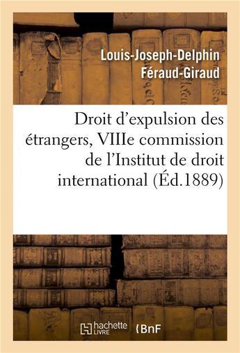 Couverture du livre « Droit d'expulsion des etrangers, viiie commission de l'institut de droit international » de Feraud-Giraud L-J-D. aux éditions Hachette Bnf