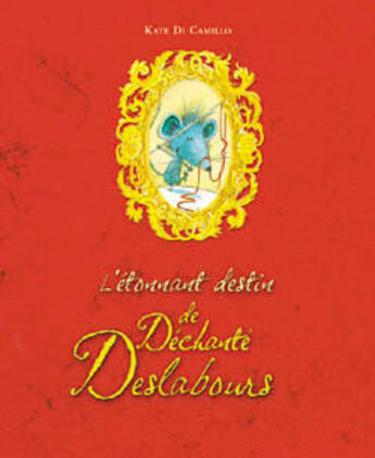 Couverture du livre « L'Etonnant Destin De Dechante Deslabours » de Di Camillo-K aux éditions Hachette Romans