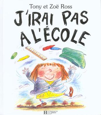 Couverture du livre « J'irai pas à l'école » de Tony Ross et Zoe Ross aux éditions Le Livre De Poche Jeunesse