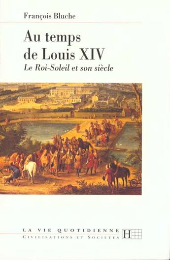 Couverture du livre « La Vie Quotidienne Au Temps De Louis Xiv » de Francois Bluche aux éditions Hachette Litteratures