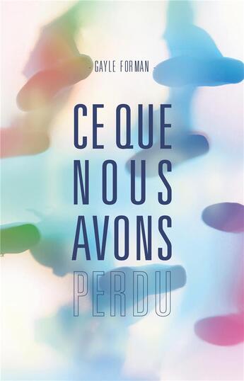 Couverture du livre « Ce que nous avons perdu » de Gayle Forman aux éditions Hachette Romans